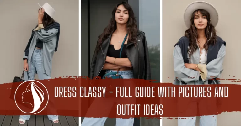 Dress Classy - Full Guide With Pictures And Outfit Ideas