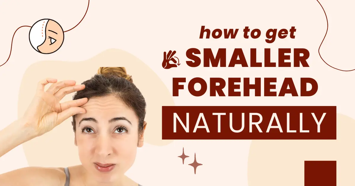 How to get a smaller forehead naturally