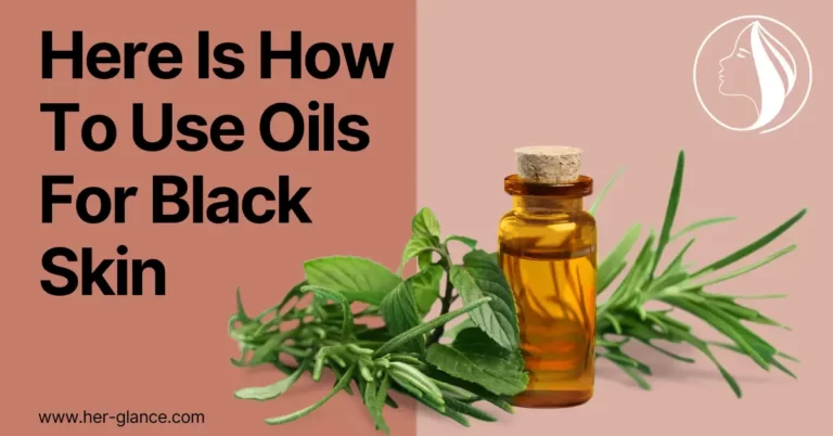 Here Is How To Use Oils For Black Skin