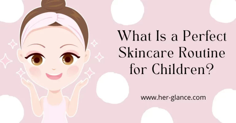 What Is a Perfect Skincare Routine for Children