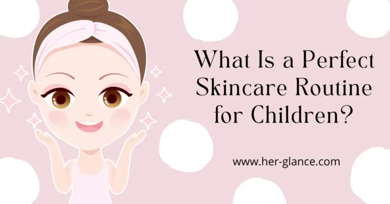 A Perfect Skincare Routine For Children  HerGlance