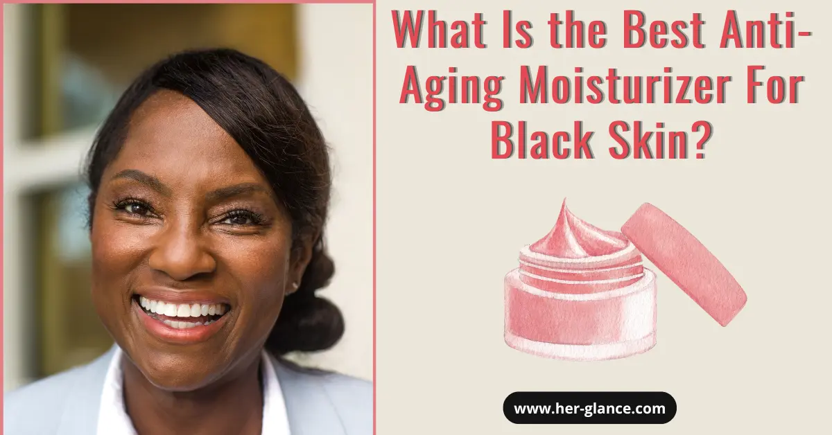 Best anti aging moisturizer for black skin