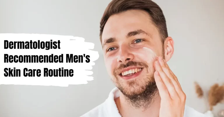 Dermatologist Recommended Men's Skin Care Routine