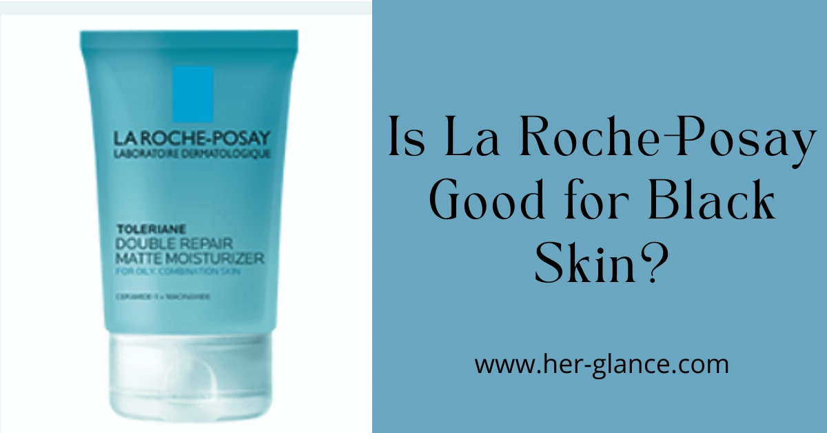 Is La Roche-Posay Good for Black Skin