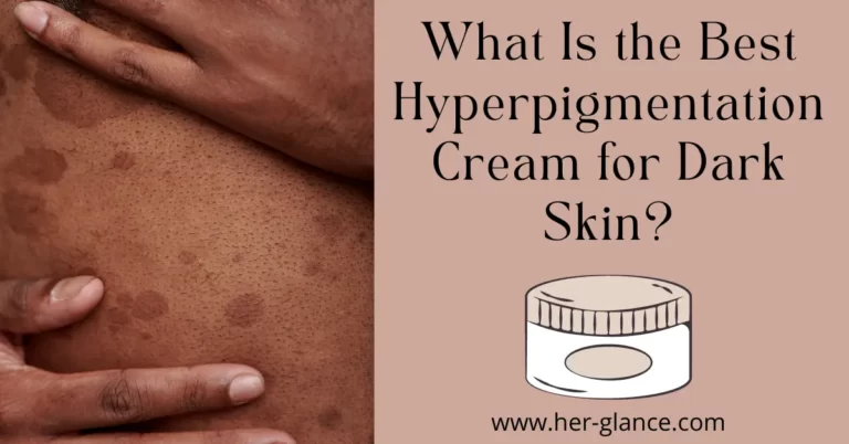 The Best Hyperpigmentation Cream for Dark Skin
