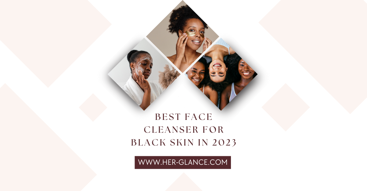 Best Face Cleanser for Black Skin in 2023