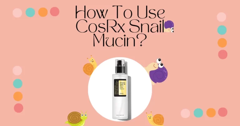 How To Use CosRx Snail Mucin