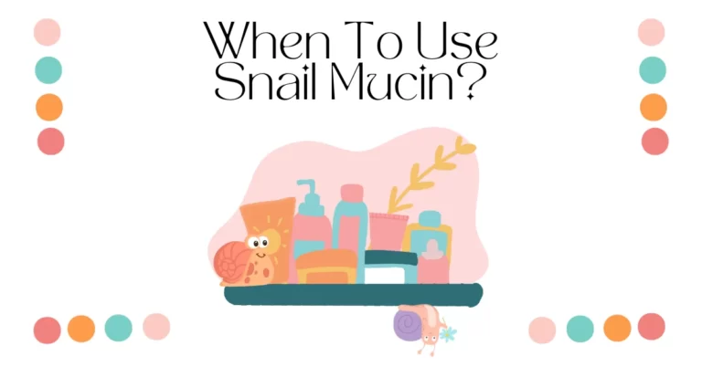 When To Use Snail Mucin
