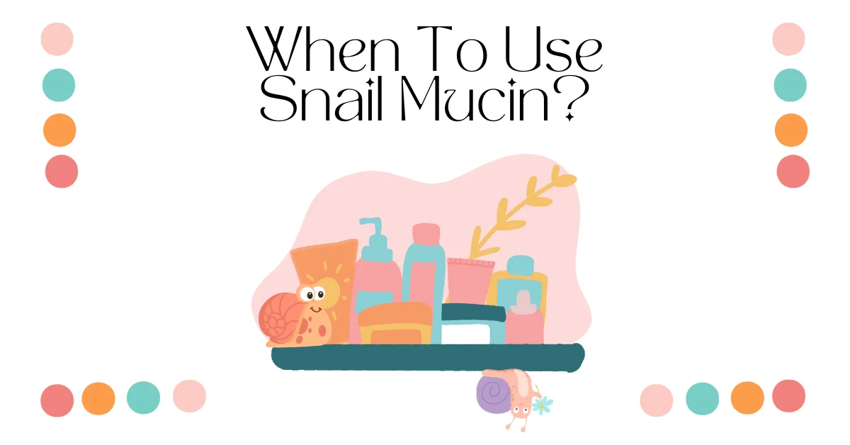 when-to-use-snail-mucin-herglance