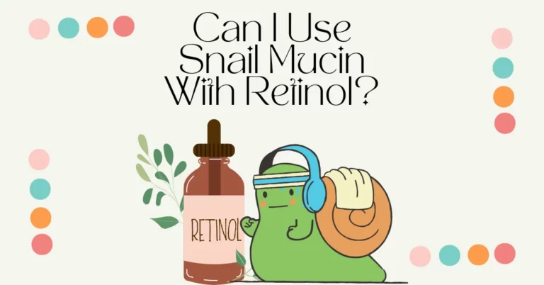 Can I Use Snail Mucin With Retinol