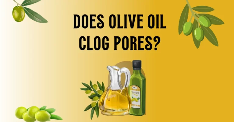 Does Olive Oil Clog Pores