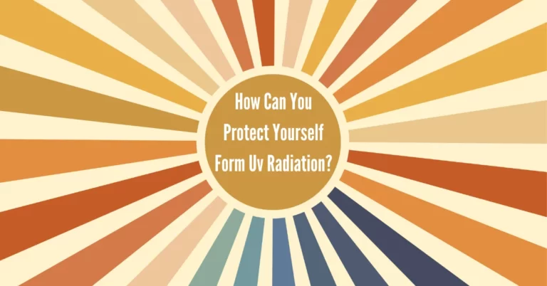 How Can You Protect Yourself Form Uv Radiation
