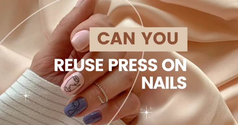 Can You Reuse Press On Nails