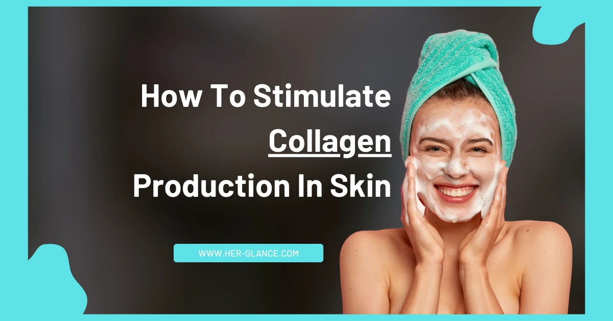 How To Stimulate Collagen Production In Skin