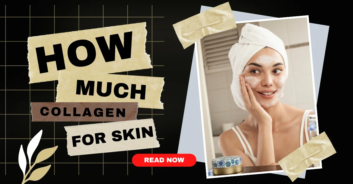 How Much Collagen For Skin